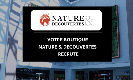 Votre boutique NATURE & DÉCOUVERTES recrute ! - Saint-Sebastien Nancy